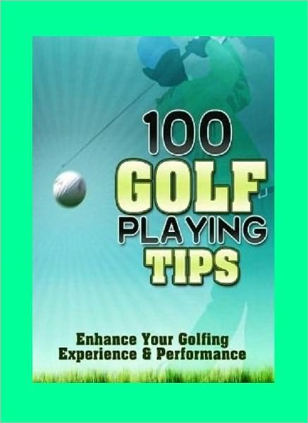 eBook about 100 Golf Playing Tips that everyone love...