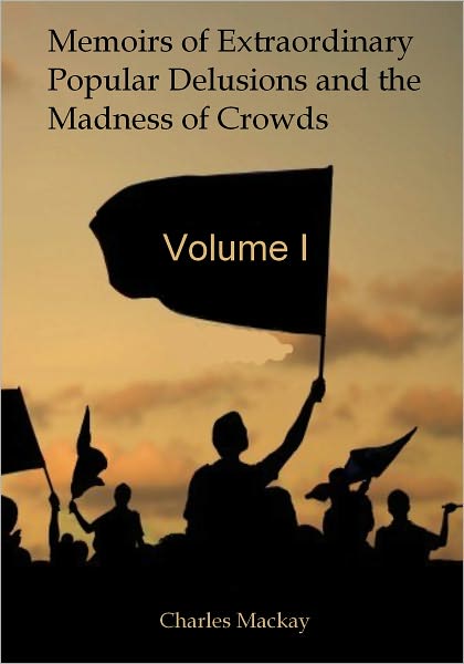Memoirs of Extraordinary Popular Delusions and the Madness of Crowds, Vol.I (Illustrated)