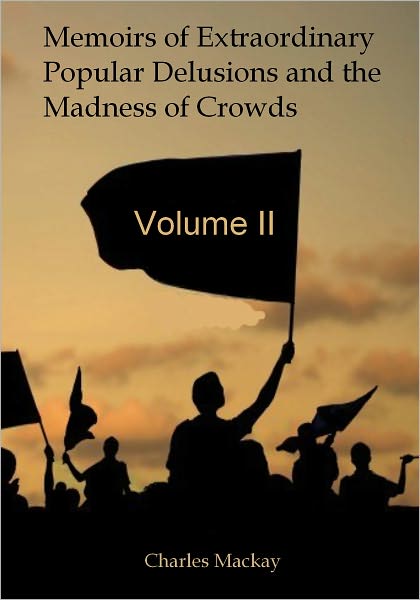 Memoirs of Extraordinary Popular Delusions and the Madness of Crowds, Vol.II (Illustrated)