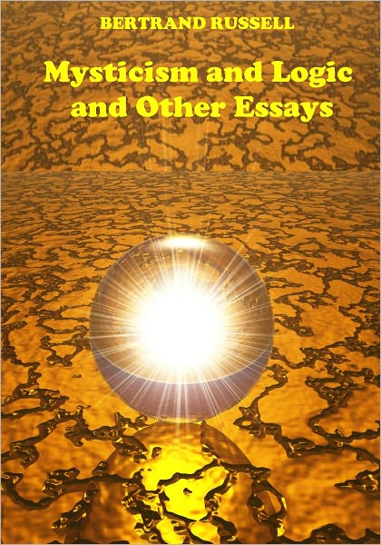 Mysticism and Logic and Other Essays (Illustrated)