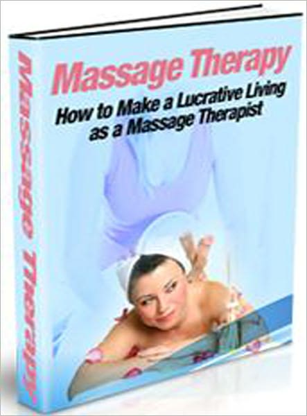 Massage Therapy: How to Make A Lucrative Living As A Massage Therapist