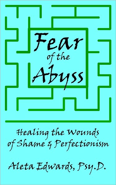 Fear of the Abyss: Healing the Wounds of Shame and Perfectionism