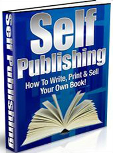 Self Publishing: How To Write, Print & Sell Your Own Book