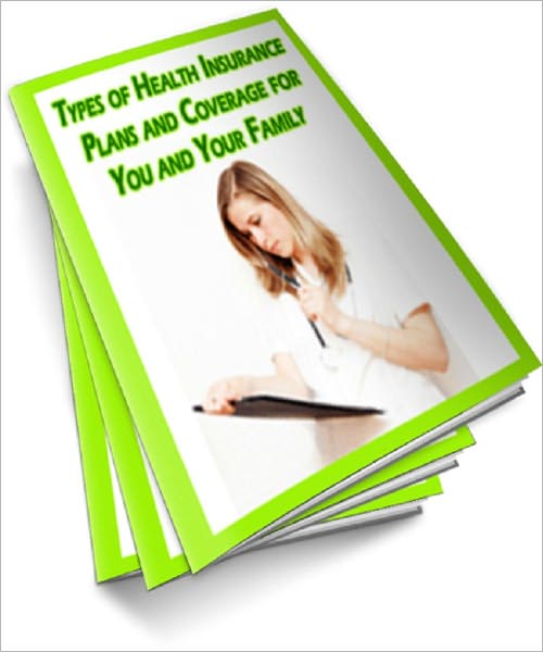 Types of Health Insurance Plans and Coverage for You and Your Family