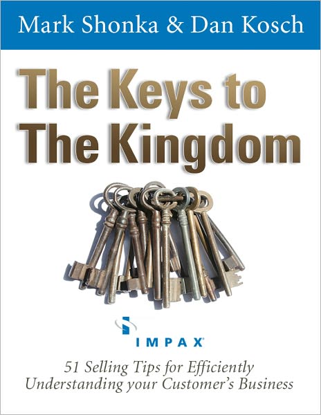 The Keys to The Kingdom - 51 Selling Tips for Efficiently Understanding your Customer's Business