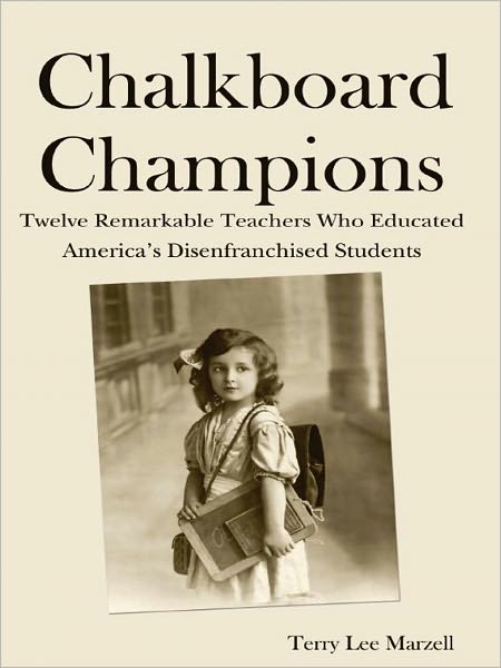 Chalkboard Champions: Twelve Remarkable Teachers Who Educated America's Disenfranchised Students