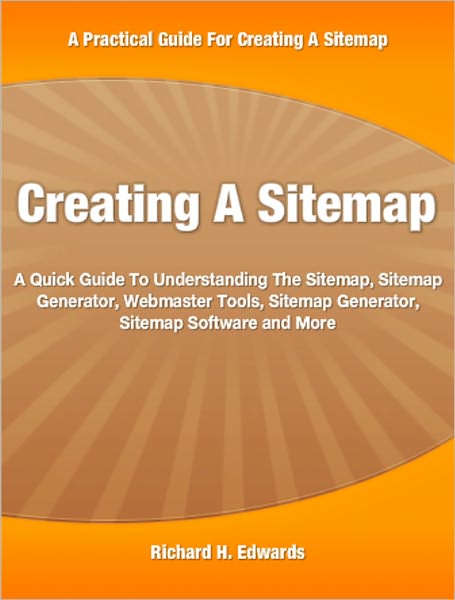Creating A Sitemap: A Quick Guide To Understanding The Sitemap, Sitemap Generator, Webmaster Tools, Sitemap Generator, Sitemap Software and More