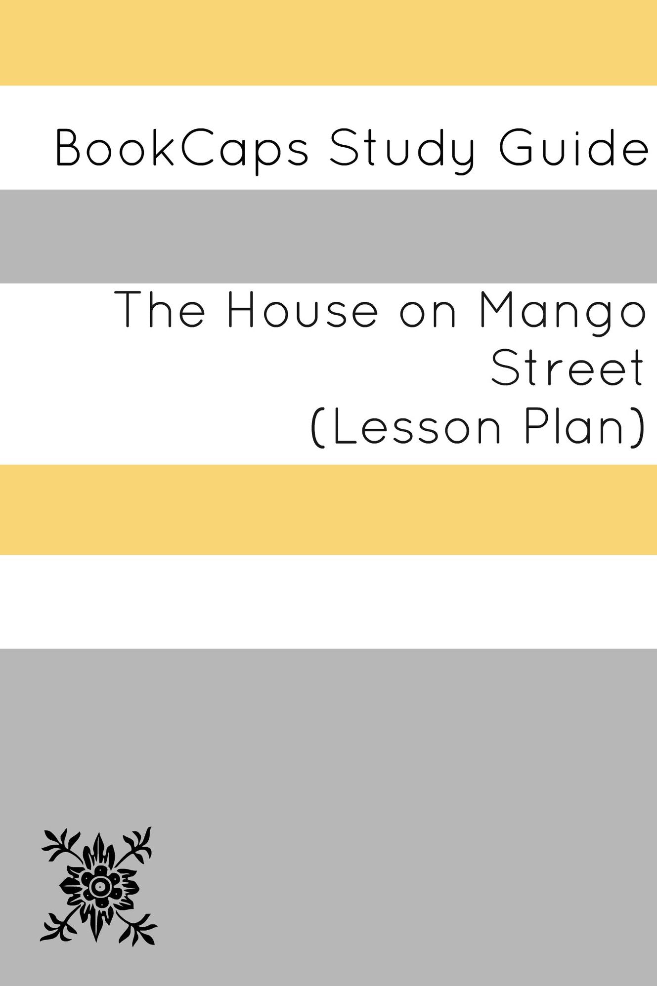The House on Mango Street: Teacher Lesson Plans and Study Guide