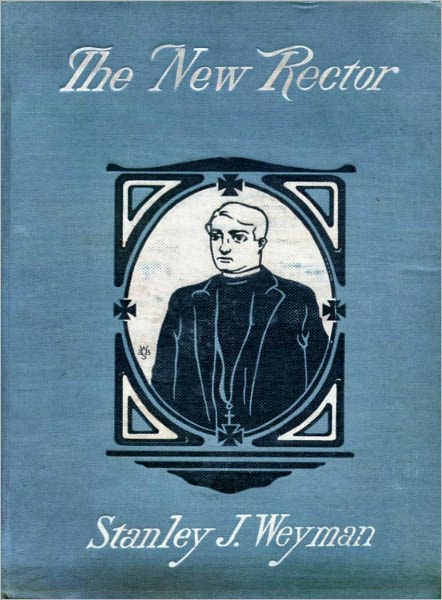 The New Rector: A Fiction and Literature Classic By Stanley J. Weyman! AAA+++