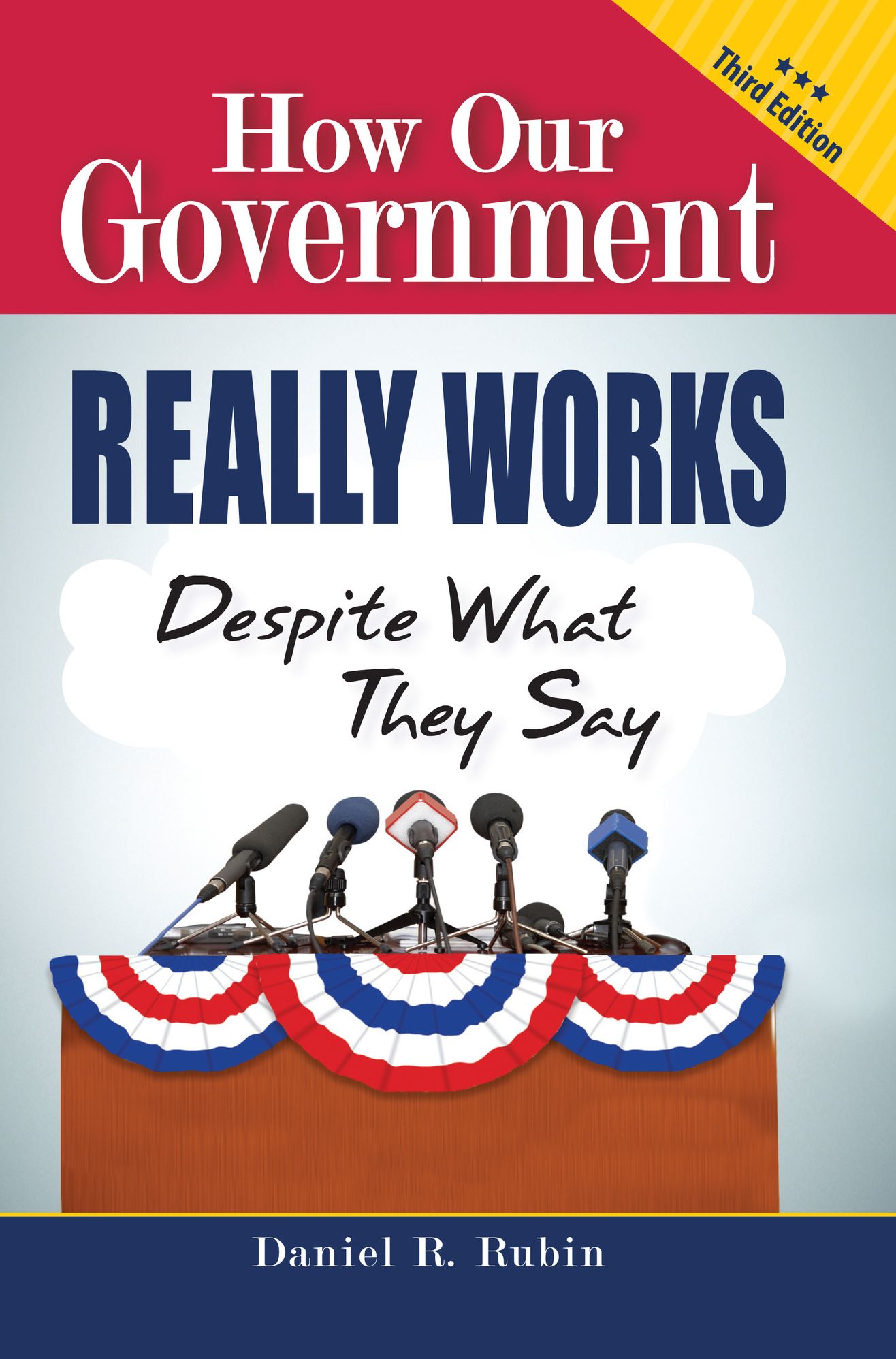 How Our Government Really Works, Despite What They Say, Third Edition