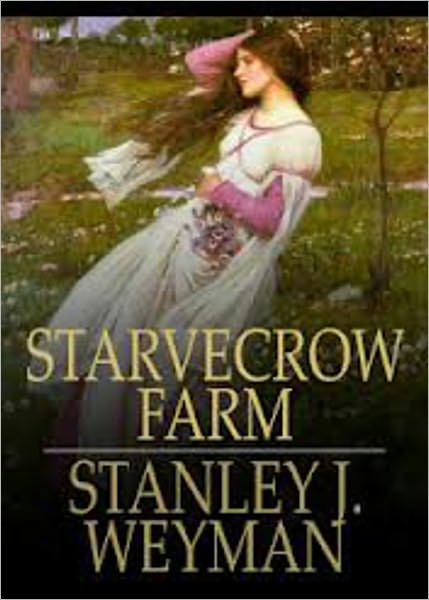 Starvecrow Farm: A Fiction and Literature Classic By Stanley J. Weyman! AAA+++