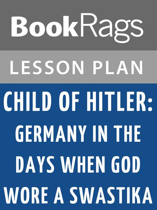 Child of Hitler: Germany in the Days When God Wore a Swastika Lesson Plans