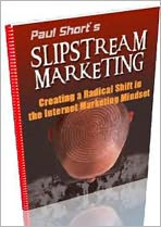 Slipstream Marketing: Creating a Radical Shift in the Internet Marketing Mindset