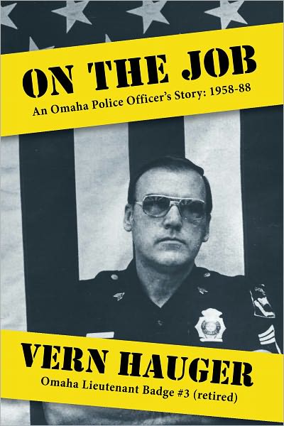 On the Job: An Omaha Police Officer's Story: 1958-88