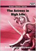 The Actress In High Life: An Episode in Winter Quarters! A Fiction and Literature, Romance Classic By Sue Petigru Bowen! AAA+++