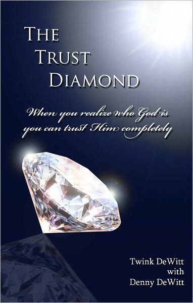 The Trust Diamond When you realize who God is you can trust Him completely