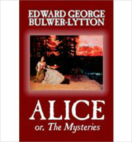Alice or the Mysteries: A Romance, Pulp Classic By Edward Bulwer-Lytton! AAA+++