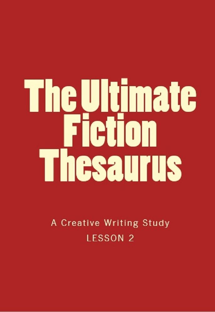 The Ultimate Fiction Thesaurus II (a creative writing study in the tradition of the elements of style)