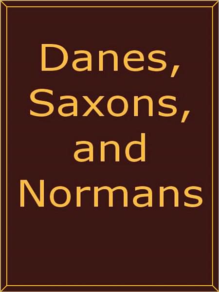 Danes, Saxons, and Normans; or, Stories of our Ancestors