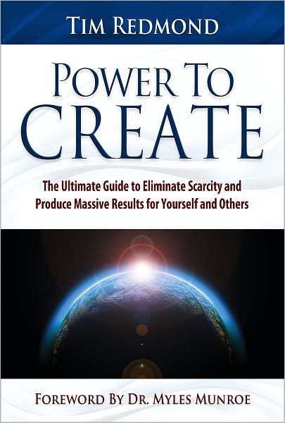 Power to Create: The Ultimate Guide to Eliminate Scarcity and Produce Massive Results for Yourself and Others