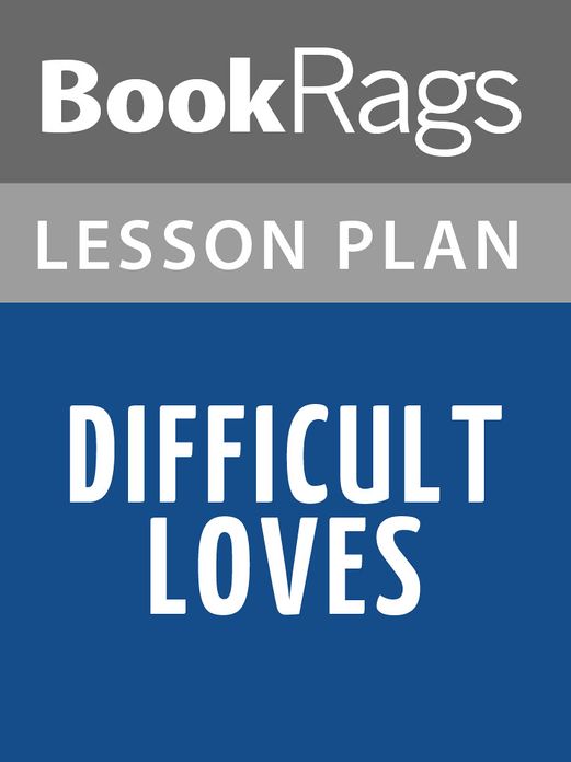 Difficult Loves Lesson Plans