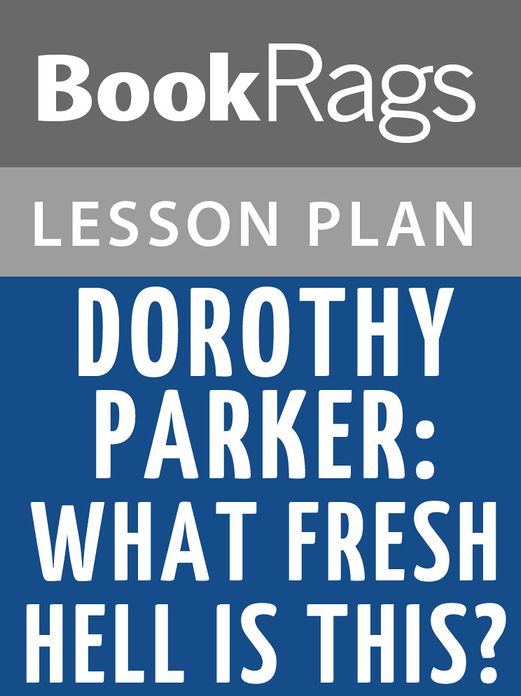 Dorothy Parker: What Fresh Hell Is This? Lesson Plans