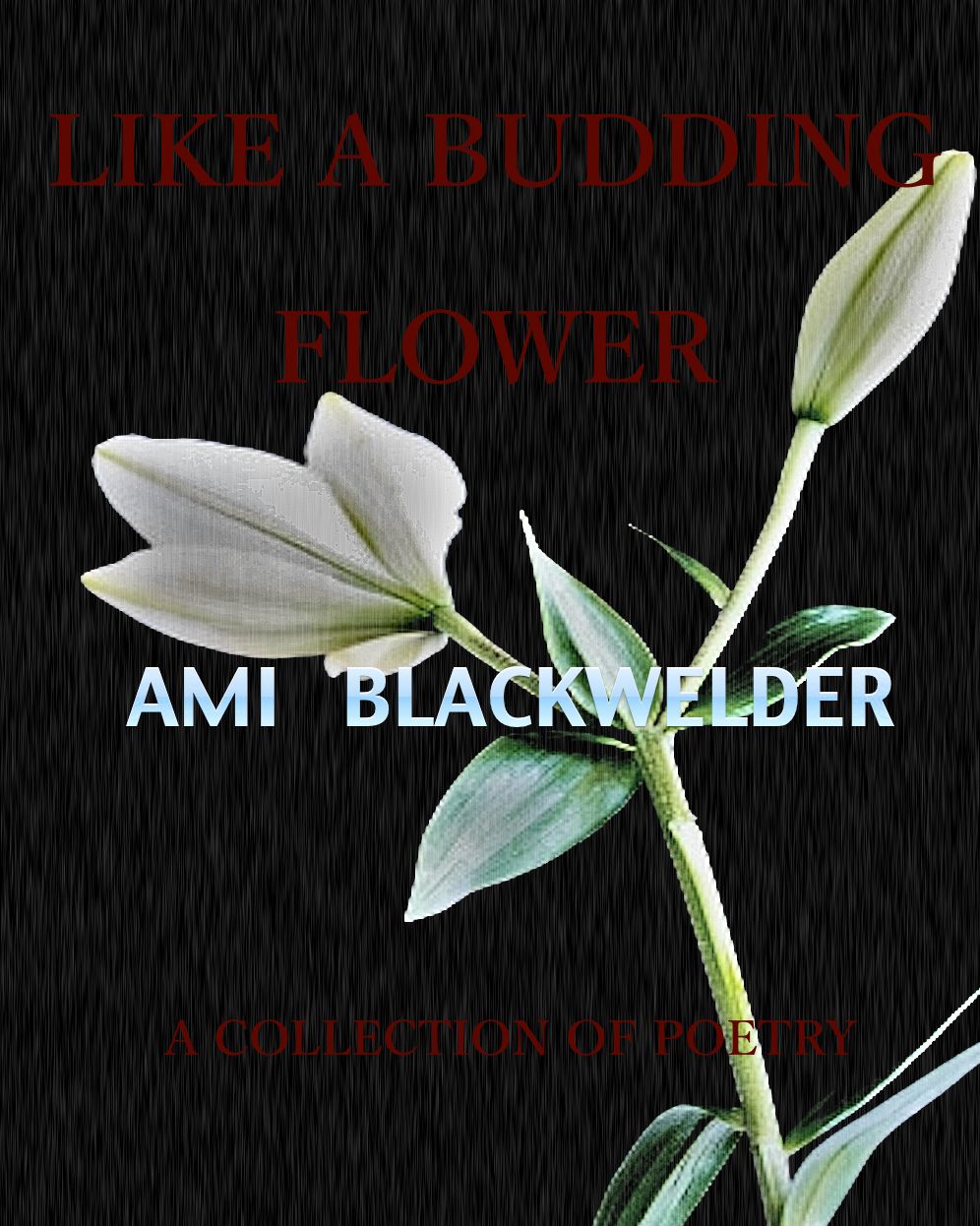 Like A Budding Flower: A Collection of Poetry