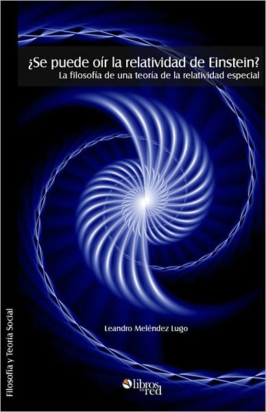 ¿Se puede o&iacute;r la relatividad de Einstein? La filosof&iacute;a de una teor&iacute;a de la relatividad especial