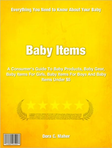 Baby Items: A Consumer's Guide To Baby Products, Baby Gear, Baby Items For Girls, Baby Items For Boys And Baby Items Under $5