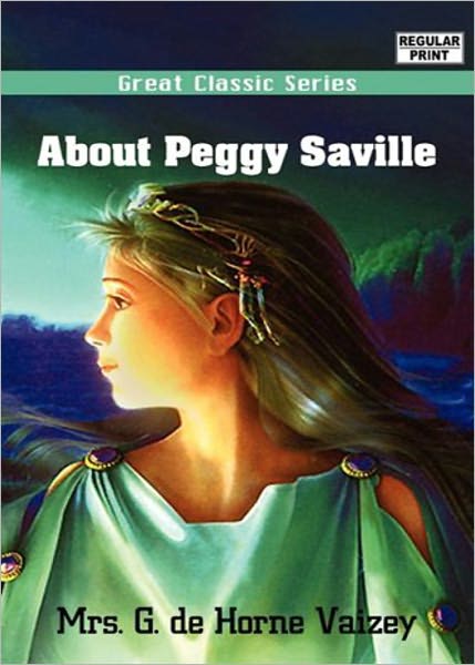 About Peggy Saville: A Fiction and Literature, Young Readers Classic By Mrs George de Horne Vaizey! AAA+++