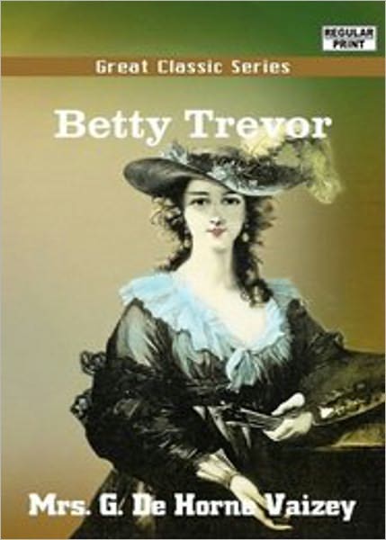 Betty Trevor: A Fiction and Literature, Romance Classic By Mrs George de Horne Vaizey! AAA+++