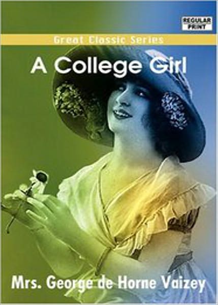 A College Girl: A Fiction and Literature Classic By Mrs George de Horne Vaizey! AAA+++