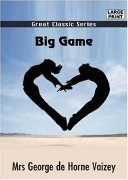 Big Game: A Story for Girls! A Romance, Fiction and Literature Classic By Mrs George de Horne Vaizey! AAA+++