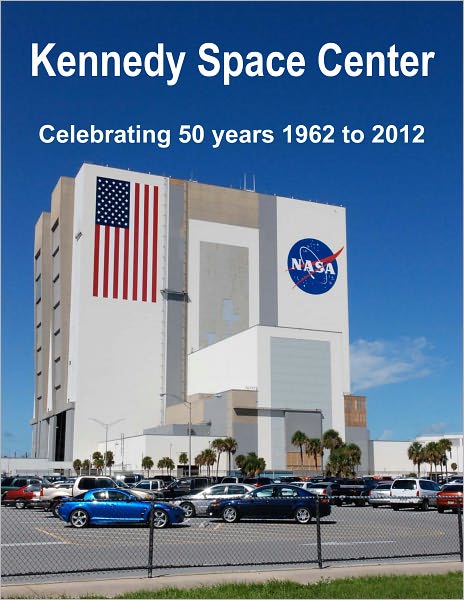 Kennedy Space Center: Celebrating 50 years 1962 to 2012