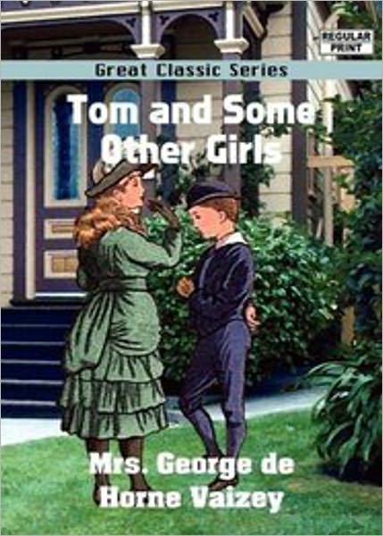 Tom and Some Other Girls: A Fiction and Literature Classic By Mrs George de Horne Vaizey! AAA+++