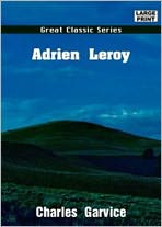 Adrien Leroy: A Fiction and Literature, Romance Classic By Charles Garvice! AAA+++