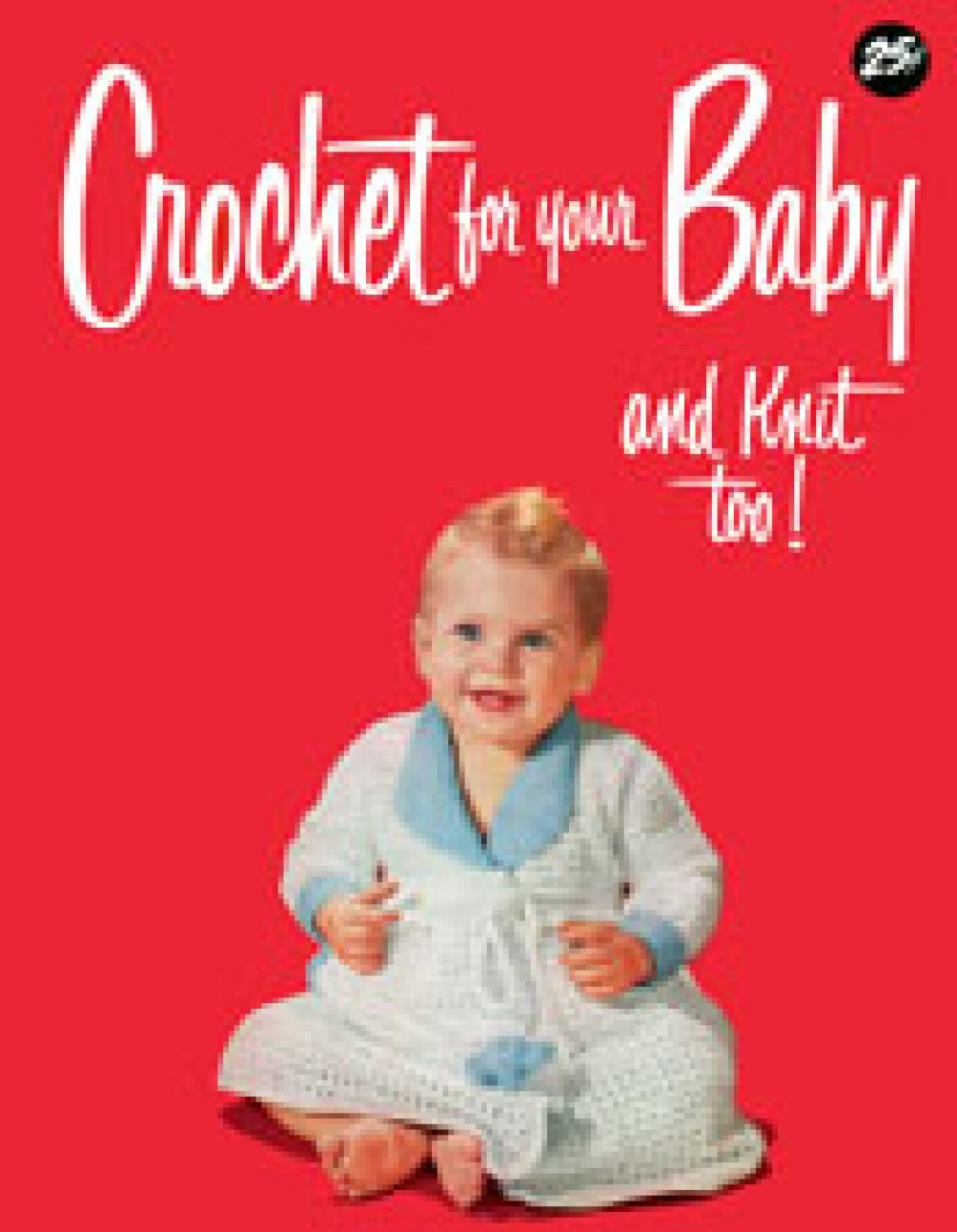 Crochet For Your Baby and Knit Too!