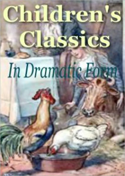 Childrens Classics In Dramatic Form
