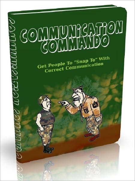 Communication Commando - Get People To "Snap To" With Correct Communication