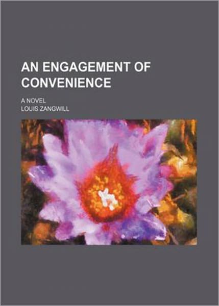 An Engagement of Convenience: A Fiction and Literature, Romance Classic By Louis Zangwill! AAA+++