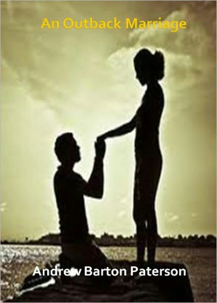 An Outback Marriage: A Story of Australian Life! A Fiction and Literature, Romance Classic By Andrew Barton Paterson! AAA+++