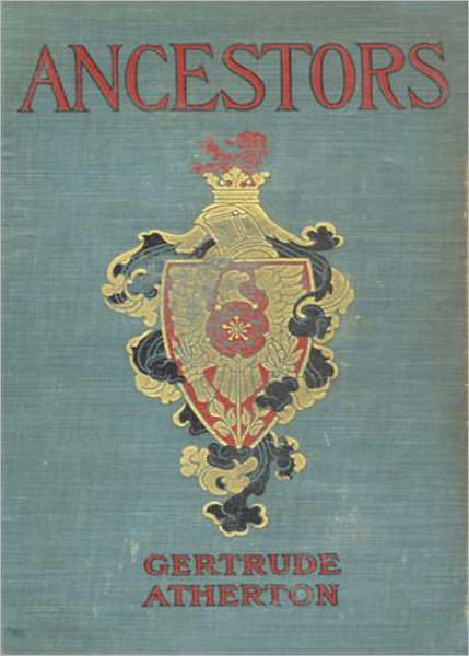 Ancestors: A Novel! A Romance Classic By Gertrude Atherton! AAA+++