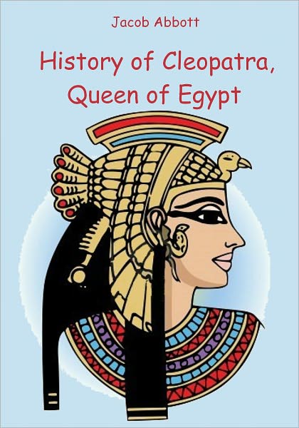 History of Cleopatra, Queen of Egypt (Illustrated)