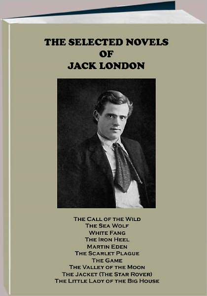 The Selected Novels by Jack London – The Call of the Wild, The Sea Wolf, White Fang, and Others (Annotated)