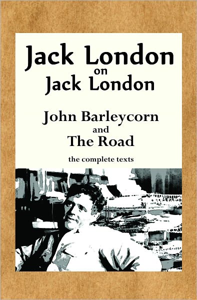 Jack London on Jack London: John Barleycorn and The Road