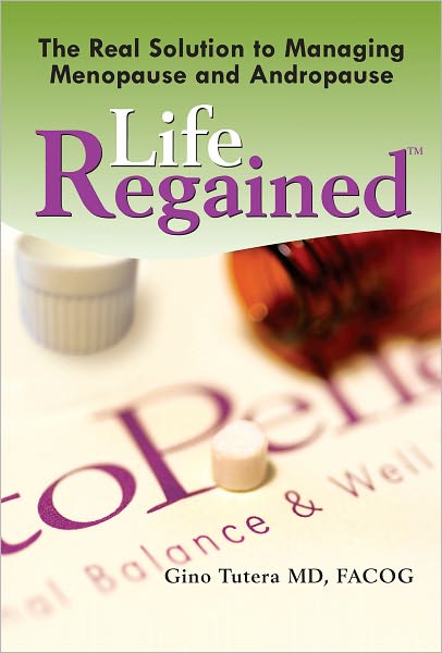 Life Regained: The Real Solution to Managing Menopause and Andropause