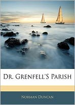Dr. Grenfell's Parish: The Deep Sea Fisherman! A History Classic By Norman Duncan! AAA+++