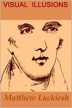 Visual Illusions: Their Causes, Characteristics and Applications by Matthew Luckiesh (with 100 illustrations)