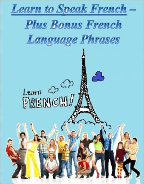 Learn to Speak French -- Plus Bonus French Language Phrases
