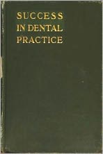 Success in Dental Practice: a few suggestions relative to the most approved